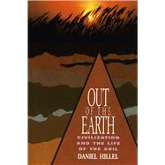 Out of the Earth: Civilization and the Life of the Soil by Hillel, Daniel, 9780520080805