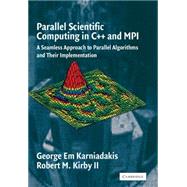 Parallel Scientific Computing in C++ and MPI: A Seamless Approach to Parallel Algorithms and their Implementation by George Em Karniadakis , Robert M. Kirby II, 9780521520805