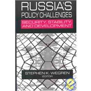 Russia's Policy Challenges: Security, Stability and Development: Security, Stability and Development by Wegren,Stephen K., 9780765610805