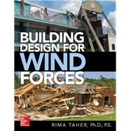 Building Design for Wind Forces: A Guide to ASCE 7-16 Standards by Taher, Rima, 9781259860805