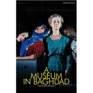 A Museum in Baghdad by Khalil, Hannah, 9781350150805