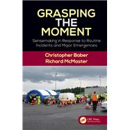 Grasping the Moment: Sensemaking in Response to Routine Incidents and Major Emergencies by Baber; Christopher, 9781472470805