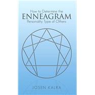 How to Determine the Enneagram Personality Type of Others by Kalra, Josen, 9781504380805