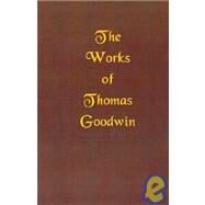 The Works of Thomas Goodwin by Goodwin, Thomas, 9781589600805