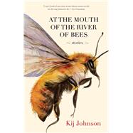 At the Mouth of the River of Bees by Johnson, Kij, 9781931520805