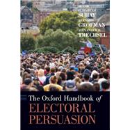 The Oxford Handbook of Electoral Persuasion by Suhay, Elizabeth; Grofman, Bernard; Trechsel, Alexander H., 9780190860806