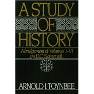 A Study of History Abridgement of Volumes I-VI by Toynbee, Arnold J.; Somervell, D.C., 9780195050806
