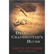 The Dying Crapshooter's Blues by Fulmer, David, 9780547350806