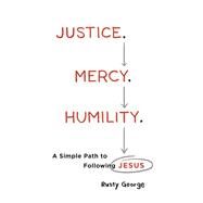 Justice. Mercy. Humility. by George, Rusty, 9780764230806