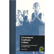 Government Confronts Culture: The Struggle for Local Democracy in Southern Africa by Fuller,Bruce, 9780815330806