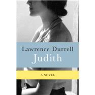 Judith A Novel by Durrell, Lawrence, 9781453270806