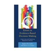 Errors in Evidence-Based Decision Making Improving and Applying Research Literacy by Janke, Robert W.; Cooper, Bruce S.,, 9781475810806