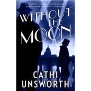Without the Moon by Unsworth, Cathi, 9781487000806