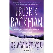 Us Against You A Novel by Backman, Fredrik, 9781501160806