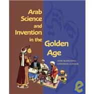 Arab Science and Invention in the Golden Age by Written by Anned Blanchard; Illustrated by Emmanuel Cerisier; Advisor Ahmed Djeb, 9781592700806