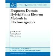 Frequency Domain Hybrid Finite Element Methods in Electromagnetics by Volakis, John L.; Usner, Brian C., 9781598290806