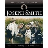 Stories from the Life of Joseph Smith by Richard E. Turley Jr., 9781606410806