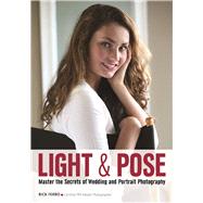 Light & Pose Master the Secrets of Wedding, Glamour, and Portrait Photography by Ferro, Rick, 9781682030806
