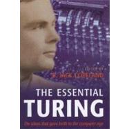 The Essential Turing Seminal Writings in Computing, Logic, Philosophy, Artificial Intelligence, and Artificial Life plus The Secrets of Enigma by Turing, Alan M.; Copeland, B. Jack, 9780198250807