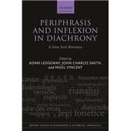 Periphrasis and Inflexion in Diachrony A View from Romance by Ledgeway, Adam; Smith, John Charles; Vincent, Nigel, 9780198870807