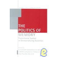 The Politics of Memory Transitional Justice in Democratizing Societies by De Brito, Alexandra Barahona; Gonzlez Enrquez, Carmen; Aguilar, Paloma, 9780199240807