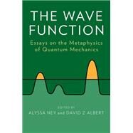 The Wave Function Essays on the Metaphysics of Quantum Mechanics by Ney, Alyssa; Albert, David Z, 9780199790807