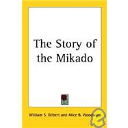 The Story of the Mikado by Gilbert, William Schwenk, 9781417930807