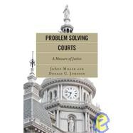 Problem Solving Courts A Measure of Justice by Miller, Joann; Johnson, Donald C., 9781442200807