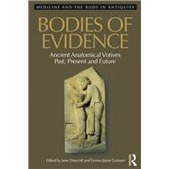 Bodies of Evidence: Ancient Anatomical Votives Past, Present and Future by Draycott; Jane, 9781472450807