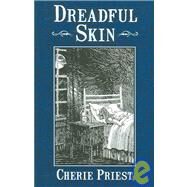 Dreadful Skin by Priest, Cherie, 9781596060807