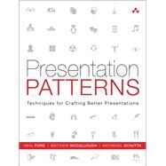 Presentation Patterns  Techniques for Crafting Better Presentations by Ford, Neal; Mccullough, Matthew; Schutta, Nathaniel, 9780321820808