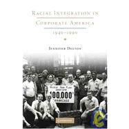 Racial Integration in Corporate America, 1940–1990 by Jennifer Delton, 9780521730808