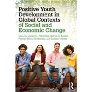 Positive Youth Development in Global Contexts of Social and Economic Change by Petersen; Anne C., 9781138670808
