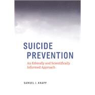 Suicide Prevention An Ethically and Scientifically Informed Approach by Knapp, Samuel J., 9781433830808