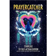 Prayercatcher : Staircase to Self-Actualization by Lasseter, Kathy; Hostetler, Kelly, 9781436350808