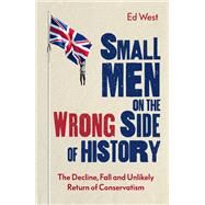 Small Men on the Wrong Side of History by Ed West, 9781472130808