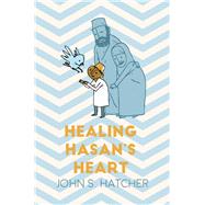 Healing Hasan's Heart by Hatcher, John S, 9781618510808