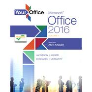 Your Office Microsoft Office 2016 Volume 1 by Kinser, Amy S.; Jacobson, Kristyn; Kinser, Eric; Kosharek, Diane; Moriarity, Brant, 9780134320809