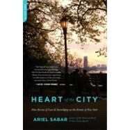 Heart of the City Nine Stories of Love and Serendipity on the Streets of New York by Sabar, Ariel, 9780306820809