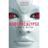 Robopocalypse A Novel by WILSON, DANIEL H., 9780307740809