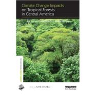 Climate Change Impacts on Tropical Forests in Central America: An Ecosystem Service Perspective by Chiabai; Aline, 9780415720809