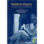 Baldwin Papers: A Conservative Statesman, 1908–1947 by Edited by Philip Williamson , Edward Baldwin, 9780521580809