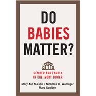 Do Babies Matter? by Mason, Mary Ann; Wolfinger, Nicholas H.; Goulden, Marc, 9780813560809