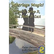 Marriage Magic!: Find It, Keep It, and Make It Last by Sherman, Karen, 9780979680809