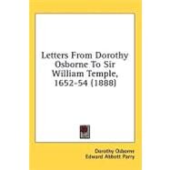 Letters from Dorothy Osborne to Sir William Temple, 1652-54 by Osborne, Dorothy; Parry, Edward Abbott, 9781436650809