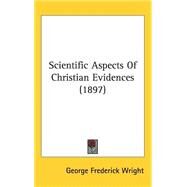 Scientific Aspects of Christian Evidences by Wright, George Frederick, 9781437260809
