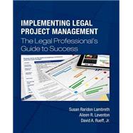 Implementing Legal Project Management by Lambreth, Susan Raridon; Leventon, Aileen R.; Rueff, David A., Jr., 9781508470809