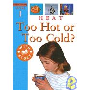 Heat : Too Cold or Too Hot? by Hewitt, Sally, 9781596040809