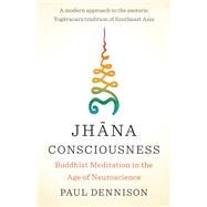 Jhana Consciousness Buddhist Meditation in the Age of Neuroscience by Dennison, Paul, 9781645470809