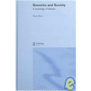 Genetics and Society: A Sociology of Disease by Kerr,Anne, 9780415300810